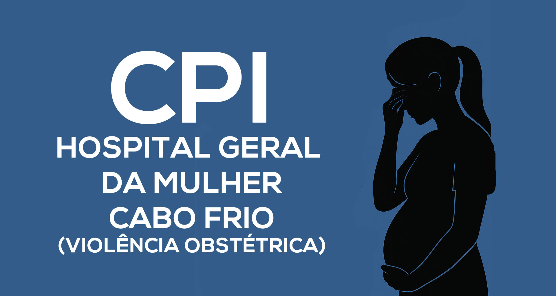 CPI do Hospital da Mulher em Cabo Frio: Um Marco na Luta Contra a Violência Obstétrica e pela Proteção da Vida Materna e Infantil no RJ